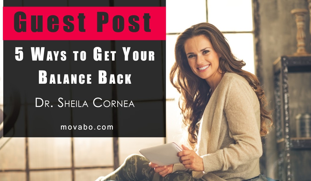 5 Ways to Get Your Balance Back from Dr. Sheila Cornea, leadership coach